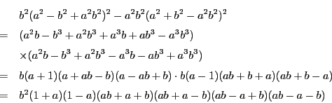 \begin{eqnarray*}
&&b^2(a^2-b^2+a^2b^2)^2-a^2b^2(a^2+b^2-a^2b^2)^2 \\
&=&(a...
...(ab+b-a) \\
&=&b^2(1+a)(1-a)(ab+a+b)(ab+a-b)(ab-a+b)(ab-a-b)
\end{eqnarray*}