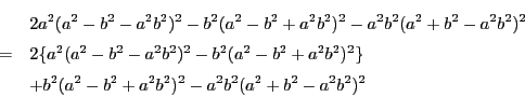\begin{eqnarray*}
&&2a^2(a^2-b^2-a^2b^2)^2-b^2(a^2-b^2+a^2b^2)^2-a^2b^2(a^2+b^...
...^2)^2\} \\
&&+b^2(a^2-b^2+a^2b^2)^2-a^2b^2(a^2+b^2-a^2b^2)^2
\end{eqnarray*}