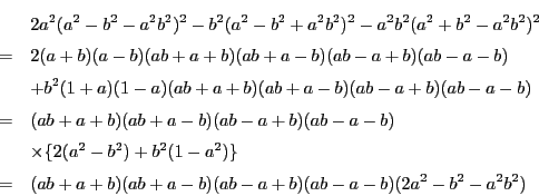 \begin{eqnarray*}
&&2a^2(a^2-b^2-a^2b^2)^2-b^2(a^2-b^2+a^2b^2)^2-a^2b^2(a^2+b^...
...2)\} \\
&=&(ab+a+b)(ab+a-b)(ab-a+b)(ab-a-b)(2a^2-b^2-a^2b^2)
\end{eqnarray*}