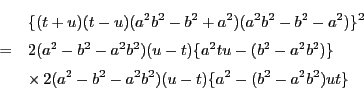 \begin{eqnarray*}
&& \{(t+u)(t-u)(a^2b^2-b^2+a^2)(a^2b^2-b^2-a^2)\}^2 \\
&=...
... \\
&& \times \,2(a^2-b^2-a^2b^2)(u-t)\{a^2-(b^2-a^2b^2)ut\}
\end{eqnarray*}
