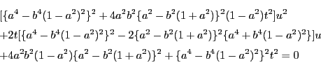 \begin{eqnarray*}
&&[\{a^4-b^4(1-a^2)^2\}^2
+4a^2b^2\{a^2-b^2(1+a^2)\}^2(1-a...
...^2b^2(1-a^2)\{a^2-b^2(1+a^2)\}^2
+\{a^4-b^4(1-a^2)^2\}^2t^2=0
\end{eqnarray*}