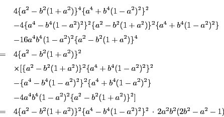 \begin{eqnarray*}
&&4\{a^2-b^2(1+a^2)\}^4\{a^4+b^4(1-a^2)^2\}^2 \\
&& -4\{a...
...^2(1+a^2)\}^2\{a^4-b^4(1-a^2)^2\}^2\,\cdot\,2a^2b^2(2b^2-a^2-1)
\end{eqnarray*}