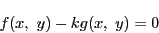 \begin{displaymath}
f(x,\ y)-kg(x,\ y)=0
\end{displaymath}