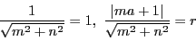 \begin{displaymath}
\dfrac{1}{\sqrt{m^2+n^2}}=1,\ \dfrac{\vert ma+1\vert}{\sqrt{m^2+n^2}}=r
\end{displaymath}