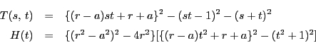 \begin{eqnarray*}
T(s,\,t)&=&\{(r-a)st+r+a\}^2-(st-1)^2-(s+t)^2\\
H(t)&=&\{(r^2-a^2)^2-4r^2\}[\{(r-a)t^2+r+a\}^2-(t^2+1)^2]
\end{eqnarray*}