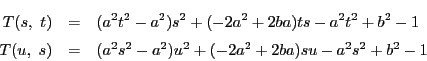 \begin{eqnarray*}
T(s,\ t)&=&(a^2t^2-a^2)s^2+(-2a^2+2ba)ts-a^2t^2+b^2-1\\
T(u,\ s)&=&(a^2s^2-a^2)u^2+(-2a^2+2ba)su-a^2s^2+b^2-1
\end{eqnarray*}