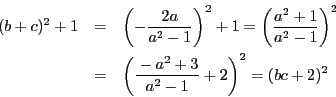 \begin{eqnarray*}
(b+c)^2+1&=&\left(-\dfrac{2a}{a^2-1}\right)^2+1
=\left(\dfra...
...)^2 \\
&=&\left(\dfrac{-a^2+3}{a^2-1}+2\right)^2
=(bc+2)^2
\end{eqnarray*}