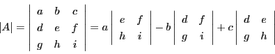 \begin{displaymath}
\vert A\vert=\left\vert
\begin{array}{ccc}
a&b&c\\
d...
...begin{array}{cc}
d&e\\
g&h\\
\end{array}
\right\vert
\end{displaymath}