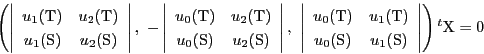 \begin{displaymath}
\left(
\left\vert
\begin{array}{cc}
u_1(\mathrm{T})&u_...
...rm{S})\\
\end{array}
\right\vert
\right){}^t\mathrm{X}=0
\end{displaymath}