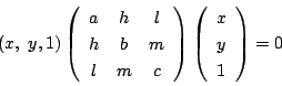 \begin{displaymath}
(x,\ y,1)
\left(
\begin{array}{ccc}
a&h&l\\
h&b&m\\
l&...
...
\left(
\begin{array}{c}
x\\
y\\
1
\end{array}\right)=0
\end{displaymath}