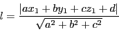 \begin{displaymath}
l=\dfrac{\vert ax_1+by_1+cz_1+d\vert}{\sqrt{a^2+b^2+c^2}}
\end{displaymath}