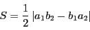 \begin{displaymath}
S=\dfrac{1}{2}\left\vert a_1b_2-b_1a_2 \right\vert
\end{displaymath}