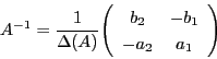 \begin{displaymath}
A^{-1}=\dfrac{1}{\Delta(A)}\matrix{b_2}{-b_1}{-a_2}{a_1}
\end{displaymath}