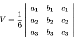 \begin{displaymath}
V=\dfrac{1}{6}
\left\vert
\begin{array}{ccc}
a_1&b_1&c_1\\
a_2&b_2&c_2\\
a_3&b_3&c_3
\end{array}
\right\vert
\end{displaymath}