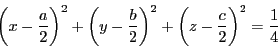 \begin{displaymath}
\left(x-\dfrac{a}{2} \right)^2+\left(y-\dfrac{b}{2} \right)^2+\left(z-\dfrac{c}{2} \right)^2
=\dfrac{1}{4}
\end{displaymath}