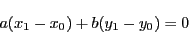 \begin{displaymath}
a(x_1-x_0)+b(y_1-y_0)=0
\end{displaymath}