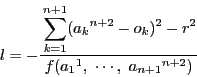 \begin{displaymath}
l=-\dfrac{\displaystyle \sum_{k=1}^{n+1}({a_k}^{n+2}-o_k)^2-r^2}{f({a_1}^1,\ \cdots,\ {a_{n+1}}^{n+2})}
\end{displaymath}