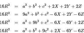 \begin{eqnarray*}
16R^2&=&a^2+b^2+c^2+2X+2Y+2Z\\
16R^2&=&9a^2+b^2+c^2-6X+2Y...
...R^2&=&a^2+9b^2+c^2-6X-6Y+2Z\\
16R^2&=&a^2+b^2+9c^2+2X-6Y-6Z
\end{eqnarray*}