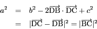 \begin{eqnarray*}
a^2&=&b^2-2\overrightarrow{\mathrm{DB}}\cdot\overrightarrow{...
...mathrm{DB}}\vert^2
=\vert\overrightarrow{\mathrm{BC}}\vert^2
\end{eqnarray*}