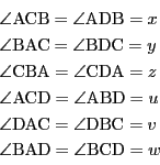 \begin{displaymath}
\begin{array}{l}
\angle \mathrm{ACB}=\angle \mathrm{ADB}...
...\
\angle \mathrm{BAD}=\angle \mathrm{BCD}=w
\end{array}
\end{displaymath}