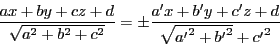 \begin{displaymath}
\dfrac{ax+by+cz+d}{\sqrt{a^2+b^2+c^2}}=\pm\dfrac{a'x+b'y+c'z+d}{\sqrt{{a'}^2+{b'}^2}+{c'}^2}
\end{displaymath}