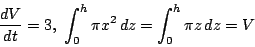 \begin{displaymath}
\dfrac{dV}{dt}=3,\ \int_0^h \pi x^2 \,dz=\int_0^h \pi z \,dz=V
\end{displaymath}