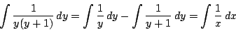 \begin{displaymath}
\int \dfrac{1}{y(y+1)}\,dy=
\int \dfrac{1}{y}\,dy-\int \dfrac{1}{y+1}\,dy=
\int \dfrac{1}{x}\,dx
\end{displaymath}