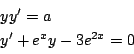 \begin{displaymath}
\begin{array}{l}
yy'=a\\
y'+e^xy-3e^{2x}=0
\end{array}\end{displaymath}