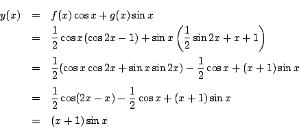 \begin{eqnarray*}
y(x)&=&f(x)\cos x+g(x)\sin x\\
&=&\dfrac{1}{2}\cos x(\cos 2...
...}\cos(2x-x)
-\dfrac{1}{2}\cos x+(x+1)\sin x\\
&=&(x+1)\sin x
\end{eqnarray*}