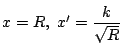 $x=R,\ x'=\dfrac{k}{\sqrt{R}}$