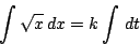 \begin{displaymath}
\int \sqrt{x}\,dx=k\int \,dt
\end{displaymath}