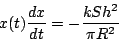 \begin{displaymath}
x(t)\dfrac{dx}{dt}=-\dfrac{kSh^2}{\pi R^2}
\end{displaymath}