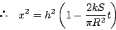 \begin{displaymath}
\quad x^2=h^2\left(1- \dfrac{2kS}{\pi R^2}t\right)
\end{displaymath}