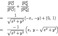 \begin{eqnarray*}
&&\dfrac{\overrightarrow{\mathrm{PO}}}{\vert\overrightarrow{\...
... &=&\dfrac{-1}{\sqrt{x^2+y^2}}\left(x,\ y-\sqrt{x^2+y^2}\right)
\end{eqnarray*}