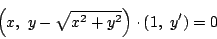 \begin{displaymath}
\left(x,\ y-\sqrt{x^2+y^2}\right)\cdot(1,\ y')=0
\end{displaymath}