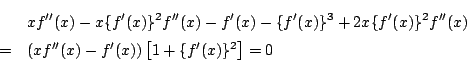 \begin{eqnarray*}
&&xf''(x)-x\{f'(x)\}^2f''(x)-f'(x)-\{f'(x)\}^3
+2x\{f'(x)\}^...
...\
&=&\left(xf''(x)-f'(x) \right)\left[1+\{f'(x)\}^2 \right]=0
\end{eqnarray*}