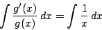 \begin{displaymath}
\int \dfrac{g'(x)}{g(x)}\,dx=\int \dfrac{1}{x} \,dx
\end{displaymath}