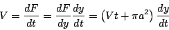 \begin{displaymath}
V=\dfrac{dF}{dt}=\dfrac{dF}{dy}\dfrac{dy}{dt}
=\left(Vt+ \pi a^2 \right)\dfrac{dy}{dt}
\end{displaymath}