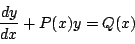 \begin{displaymath}
\dfrac{dy}{dx}+P(x)y=Q(x)
\end{displaymath}