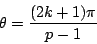 \begin{displaymath}
\theta=\dfrac{(2k+1)\pi}{p-1}
\end{displaymath}