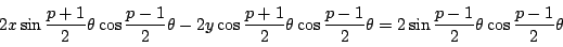 \begin{displaymath}
2x\sin\dfrac{p+1}{2}\theta\cos\dfrac{p-1}{2}\theta-
2y\cos\d...
...1}{2}\theta
=2\sin\dfrac{p-1}{2}\theta\cos\dfrac{p-1}{2}\theta
\end{displaymath}
