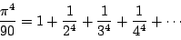 \begin{displaymath}
\dfrac{\pi^4}{90}=1+\dfrac{1}{2^4}+\dfrac{1}{3^4}+\dfrac{1}{4^4}+\cdots
\end{displaymath}