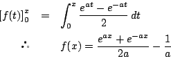 \begin{eqnarray*}
\left[f(t)\right]_0^x&=&\int_0^x\dfrac{e^{at}-e^{-at}}{2}\,dt\\
&&f(x)=\dfrac{e^{ax}+e^{-ax}}{2a}-\dfrac{1}{a}
\end{eqnarray*}