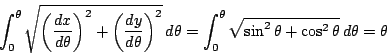 \begin{displaymath}
\int_0^{\theta}\sqrt{\left(\dfrac{dx}{d\theta} \right)^2+\le...
...int_0^{\theta}\sqrt{\sin^2\theta+\cos^2\theta}\,d\theta=\theta
\end{displaymath}