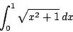 \begin{displaymath}
\int_0^1 \sqrt{x^2+1} \,dx
\end{displaymath}