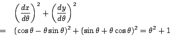 \begin{eqnarray*}
&&\left(\dfrac{dx}{d\theta}\right)^2+\left(\dfrac{dy}{d\theta}...
...-\theta\sin\theta)^2+(\sin\theta+\theta\cos\theta)^2
=\theta^2+1
\end{eqnarray*}