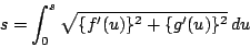 \begin{displaymath}
s=\int_0^s\sqrt{\{f'(u)\}^2+\{g'(u)\}^2}\,du
\end{displaymath}