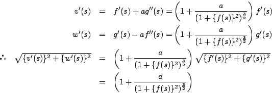 \begin{eqnarray*}
v'(s)&=&f'(s)+ag''(s)=\left( 1+\dfrac{a}{(1+\{f(s)\}^2)^{\fra...
...\\
&=&\left( 1+\dfrac{a}{(1+\{f(s)\}^2)^{\frac{3}{2}}}\right)
\end{eqnarray*}