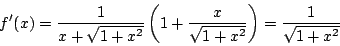 \begin{displaymath}
f'(x)=\dfrac{1}{x+\sqrt{1+x^2}} \left(1+\dfrac{x}{\sqrt{1+x^2}}\right)
=\dfrac{1}{\sqrt{1+x^2}}
\end{displaymath}