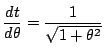 $\dfrac{dt}{d\theta}=\dfrac{1}{\sqrt{1+\theta^2}}$